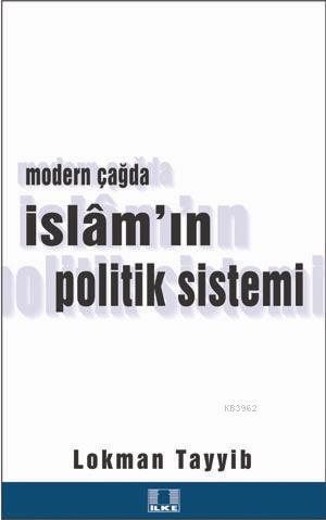 Modern Çağda İslam'ın Politik Sistemi - İlke Yayıncılık - Selamkitap.c