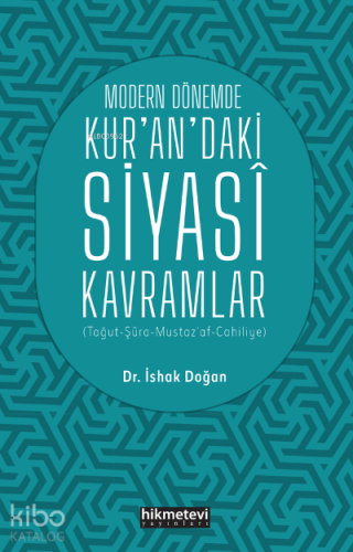 Modern Dönemde Kur'an'daki Siyasi Kavramlar (Tağut-Şûra-Mustaz’af-Cahiliyye)