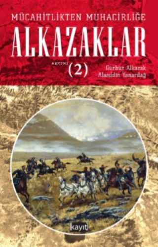 Mücahitlikten Muhacirliğe Alkazaklar 2 - Kayıt Yayınları - Selamkitap.