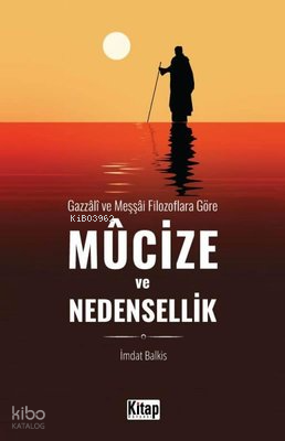 Mucize ve Nedensellik - Gazzali ve Meşşai Filozoflara Göre