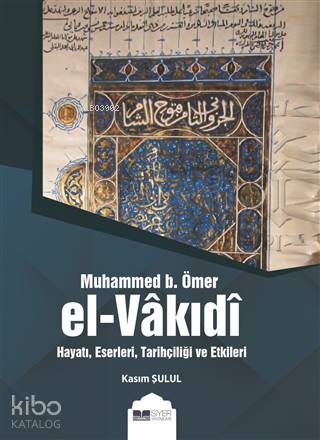 Muhammed B Ömer El Vakıdı; Hayatı Eserleri Tarihçiliği ve Etkileri - S