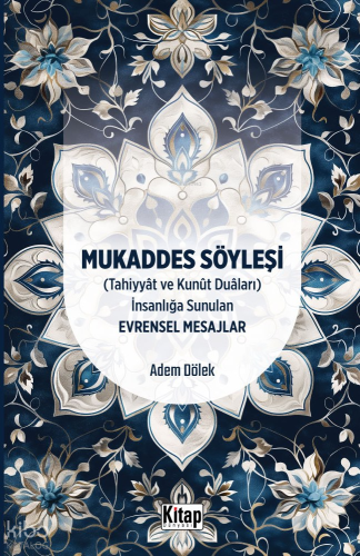 Mukaddes Söyleşi(Tahiyyat Ve Kunut Duaları) İnsanlığa Sunulan Evrensel Mesajlar