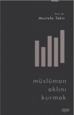 Müslüman Aklını Kurmak - Rağbet Yayınları - Selamkitap.com'da