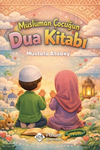 Müslüman Çocuğun Dua Kitabı - İtisam Yayınları - Selamkitap.com'da