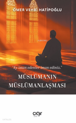 Müslümanın Müslümanlaşması - Çığır Yayınları - Selamkitap.com'da