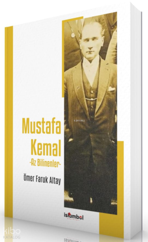 Mustafa Kemal -  Az Bilinenler