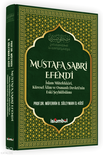 Mustafa Sabri Efendi (Ciltli);İslam Mütefekki̇ri̇, Küresel Âli̇m ve Osmanlı Devleti̇’ni̇n Eski̇ Şeyhüli̇slâmı
