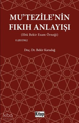 Mu'tezile'nin Fıkıh Anlayışı (Ebu Bekir Esam Örneği)
