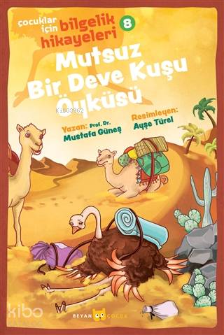 Mutsuz Bir Deve Kuşu Öyküsü - Çocuklar İçin Bilgelik Hikayeleri 8 - Be