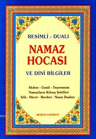 Namaz Hocası ve Dini Bilgiler; Resimli - Dualı - Huzur Yayınevi - Sela