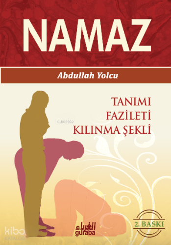 Namaz; Tanımı Fazileti Kılınma Şekli - Guraba Yayınları - Selam Kitap