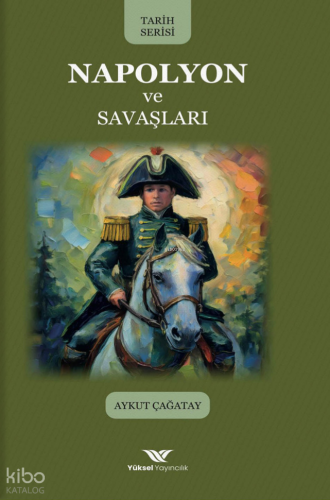 Napolyon ve Savaşları - Yüksel Yayıncılık - Selamkitap.com'da