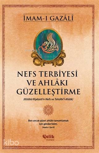 Nefs Terbiyesi ve Ahlakı Güzelleştirme; Kitabü Riyazeti'n-Nefs ve Tezh