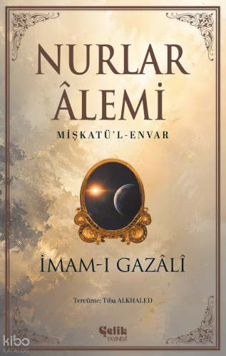Nurlar Âlemi - Mişkatü'l-Envar - Çelik Yayınevi - Selam Kitap