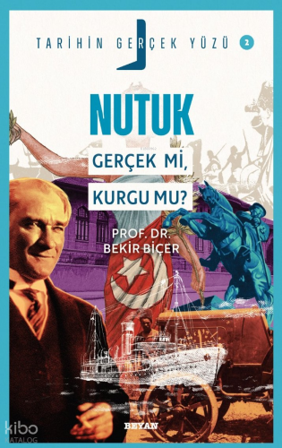 Nutuk; Gerçek mi, Kurgu mu?;Tarihin Gerçek Yüzü - 2 - Beyan Yayınları 