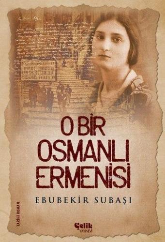 O Bir Osmanlı Ermenisi - Çelik Yayınevi - Selamkitap.com'da