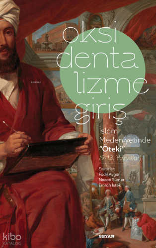 Oksidentalizme Giriş İslam Medeniyetinde ''Öteki'' (9-13 Yüzyıl) - Bey
