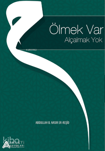 Ölmek Var Alçalmak Yok - Anlatı Yayınları - Selamkitap.com'da