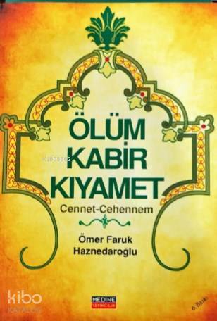 Ölüm Kabir Kıyamet Cennet-Cehennem - Medine Yayıncılık - Selamkitap.co