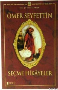 Ömer Seyfettinden Seçme Hikayeler - Aden Yayınları - Selamkitap.com'da