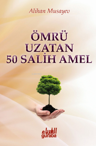 Ömrü Uzatan 50 Salih Amel - Guraba Yayınları - Selamkitap.com'da