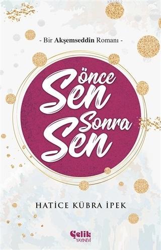 Önce Sen Sonra Sen; Bir Akşemseddin Romanı - Çelik Yayınevi - Selamkit