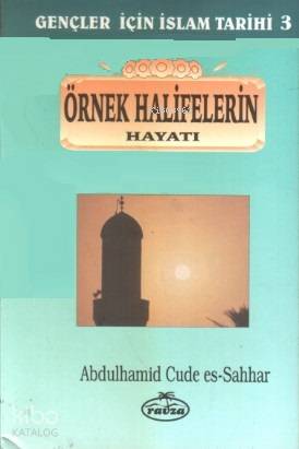 Örnek Halifelerin Hayatı; Gençler İçin İslam Tarihi 3
