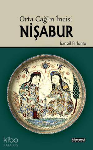 Orta Çağın İncisi Nişabur - Hikmet Evi Yayınları - Selamkitap.com'da