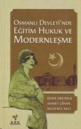 Osmanlı Devleti'nde Eğitim Hukuk ve Modernleşme - Ark Kitapları - Sela