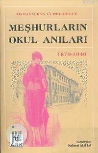 Osmanlı'dan Cumhuriyet'e Meşhurların Okul Anıları 1870-1940 - Ark Kita