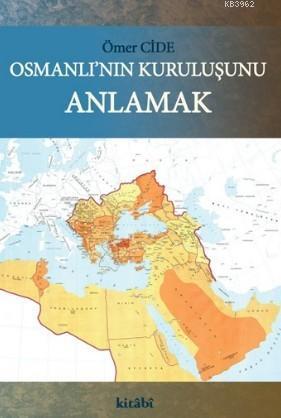 Osmanlı'nın Kuruluşunu Anlamak - Kitabi Yayınevi - Selamkitap.com'da