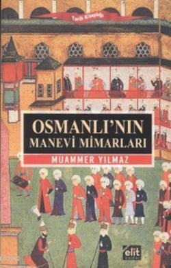 Osmanlı'nın Manevi Mimarları - Elit Kültür Yayınları - Selamkitap.com'