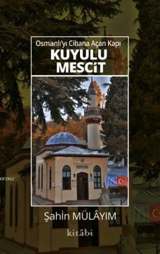 Osmanlı'yı Cihana Açan Kapı Kuyulu Mescit - Kitabi Yayınevi - Selamkit