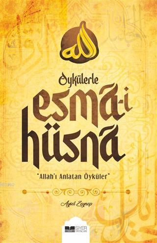 Öykülerle Esmai Hüsna; Allahı Anlatan Öyküler - Siyer Yayınları - Sela