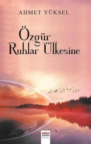 Özgür Ruhlar Ülkesine - Aden Yayınları - Selamkitap.com'da