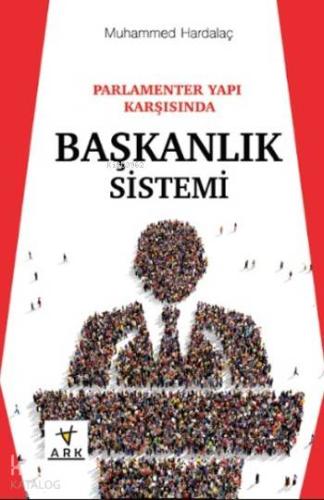 Parlamenter Yapı Karşısında Başkanlık Sistemi - Ark Kitapları - Selamk