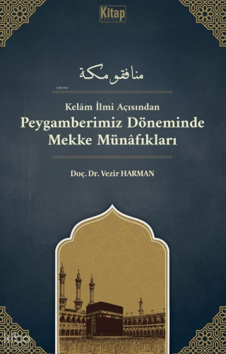 Peygamberimiz Döneminde Mekke Münâfıkları;Kelam İlmi Açısından - Kitap
