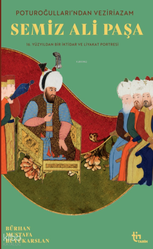 Poturoğullarından Veziriazam Semiz Ali Paşa;16. Yüzyıldan Bir iktidar 