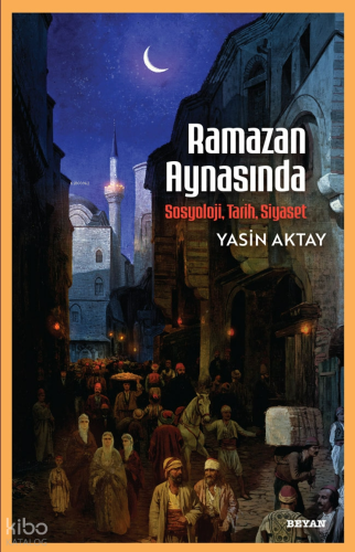 Ramazan Aynasında;Sosyoloji, Tarih, Siyaset - Beyan Yayınları - Selamk