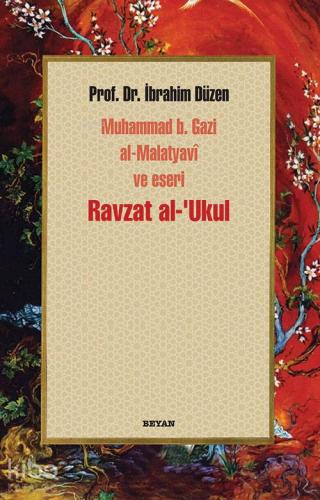 Ravzat al-'Ukul; Muhammed b. Gazi al-Malatyavî ve Eseri - Beyan Yayınl