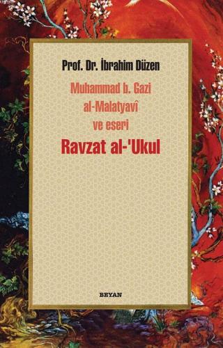 Ravzat al-'Ukul; Muhammed b. Gazi al-Malatyavî ve Eseri - Beyan Yayınl