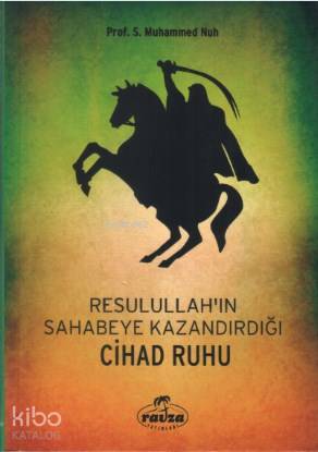Resulullah'ın (s.a.v.) Sahabeye Kazandırdığı Cihâd Rûhu