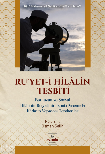 Ru'yet-i Hilâlin Tespiti;Ramazan ve Şevvâl Hilâlinin Ru’yetinin İspatı