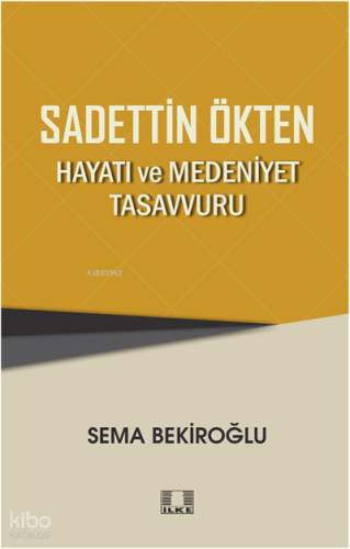 Sadettin Ökten “Hayati Ve Medeniyet Tasavvuru” Sadettin Ökten “Hayati Ve Medeniyet Tasavvuru”