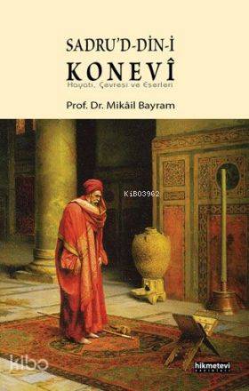 Sadrud-din-i Konevî; Hayatı, Çevresi ve Eserleri - Hikmet Evi Yayınlar