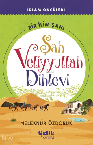 Şah Veliyyullah Dihlevi - Bir İlim Şahı - Çelik Yayınevi - Selamkitap.