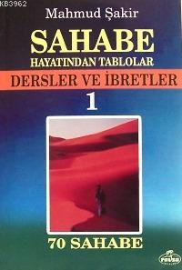 Sahabe Hayatından Tablolar 1; Dersler ve İbretler, 70 Sahabenin Hayatı