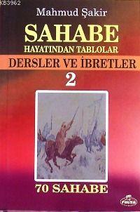 Sahabe Hayatından Tablolar 2; Dersler ve İbretler, 70 Sahabenin Hayatı