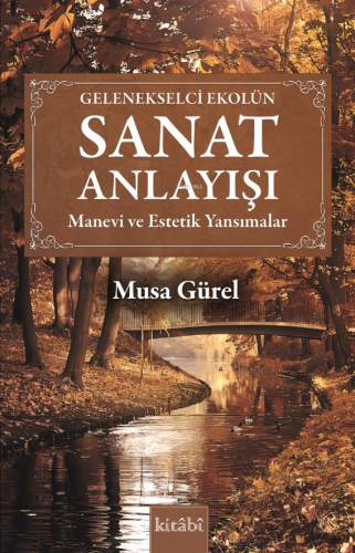 Sanat Anlayışı - Manevi ve Estetik Yansımalar - Kitabi Yayınevi - Sela