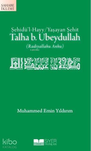 Şehidü'l Hayy / Yaşayan Şehit| Talha b. Ubeydullah